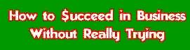 How To Succeed In Business Without Really Trying
